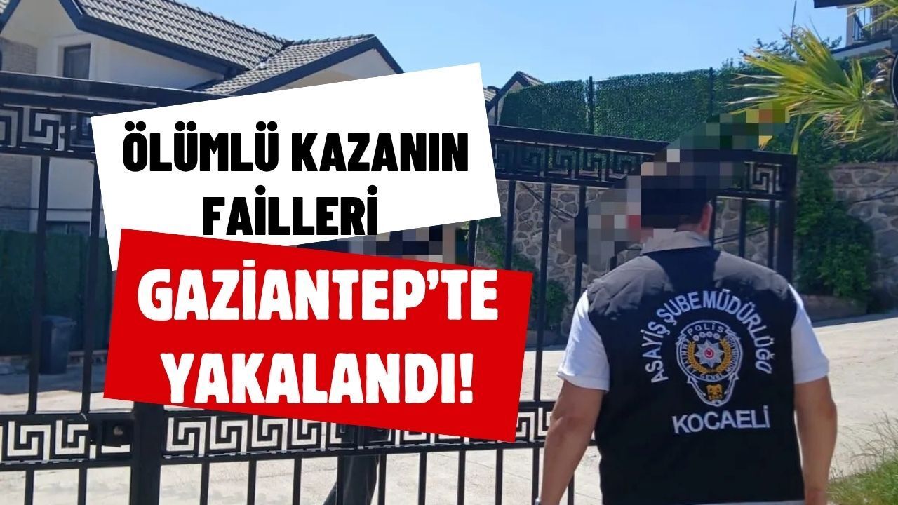İzmit Alikahya’daki Ölümlü Kazanın Failleri Gaziantep’te Yakalandı!