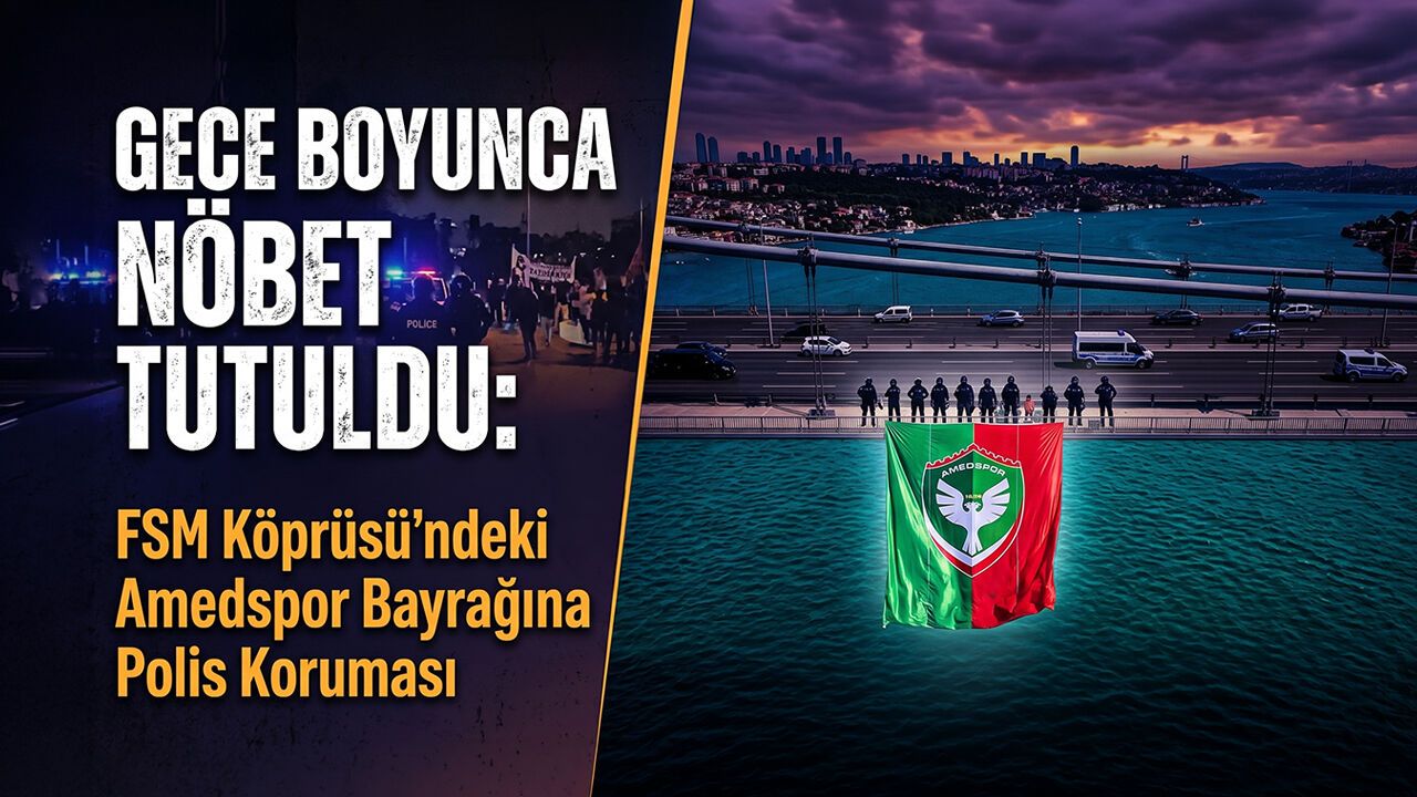Gece Boyunca Nöbet Tutuldu: FSM Köprüsü'ndeki Amedspor Bayrağına Polis Koruması