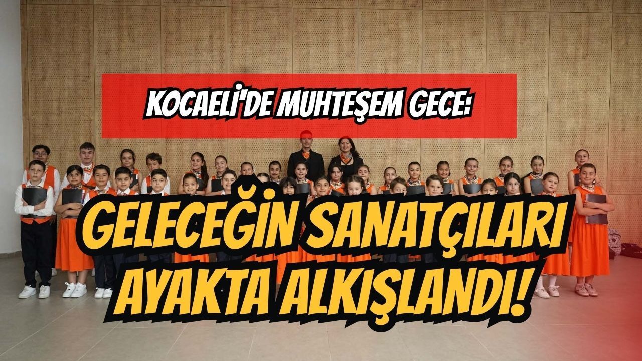 Kocaeli'de Muhteşem Gece: Geleceğin Sanatçıları Ayakta Alkışlandı!