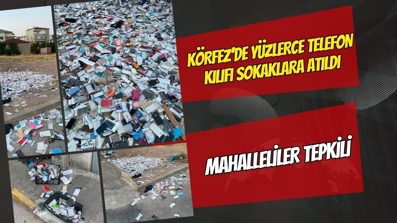 Körfez’de Yüzlerce Telefon Kılıfı Sokaklara Atıldı