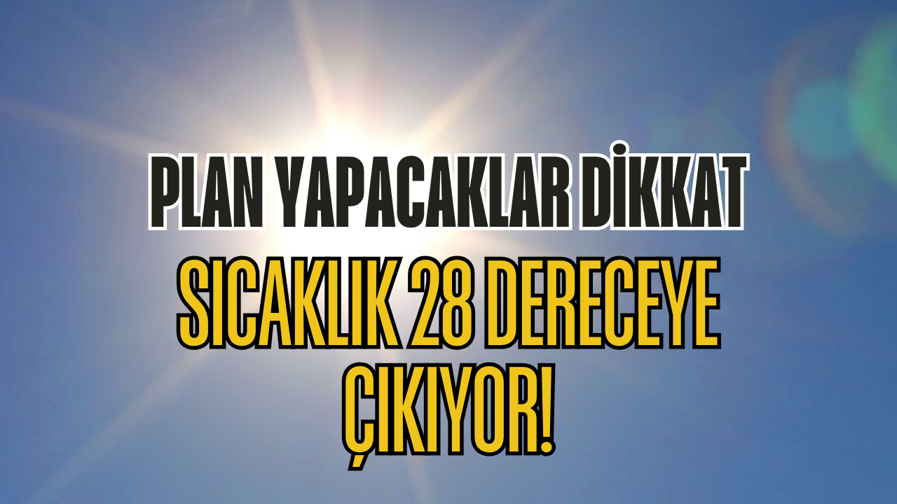 Plan Yapacaklar Dikkat: Kocaeli'de Hava Sıcaklığı 28 Dereceye Çıkıyor
