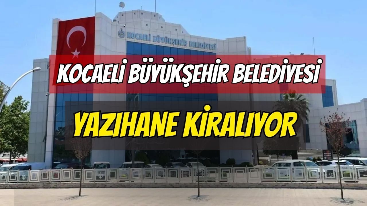 Kocaeli Büyükşehir Belediyesi Yazıhane Kiralayacak