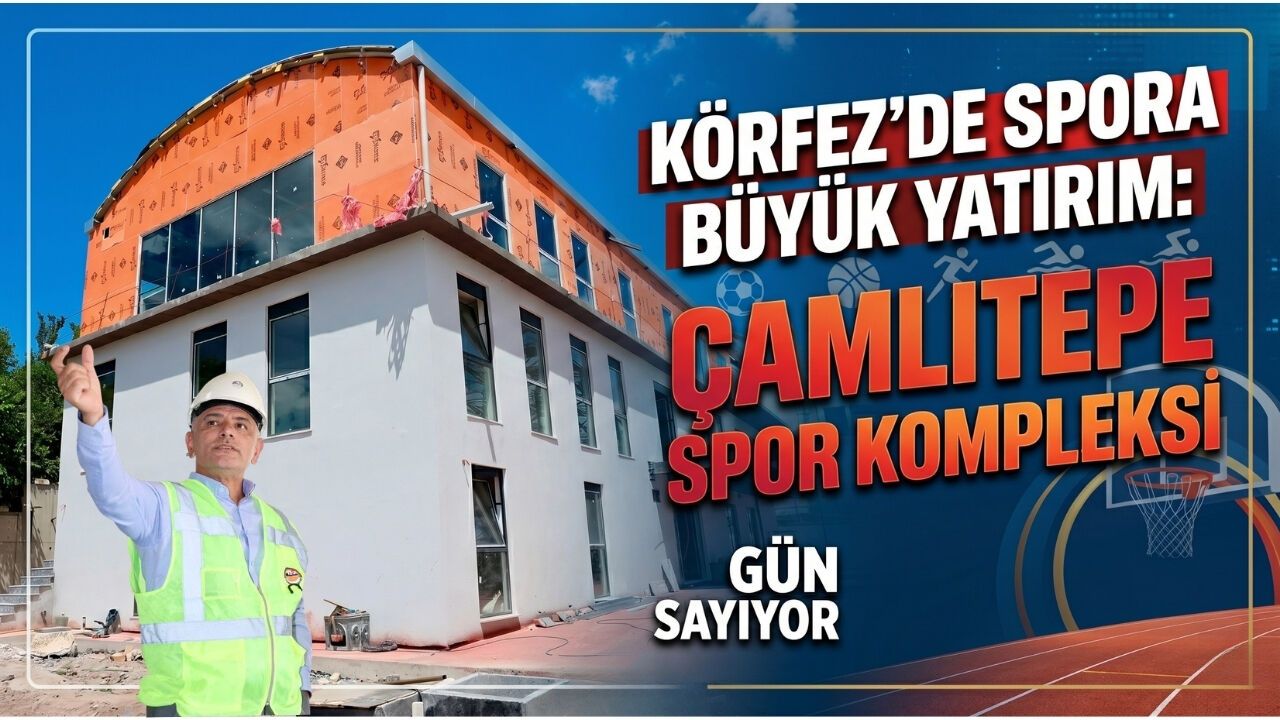 Körfez’de Spora Büyük Yatırım: Çamlıtepe Spor Kompleksi Gün Sayıyor
