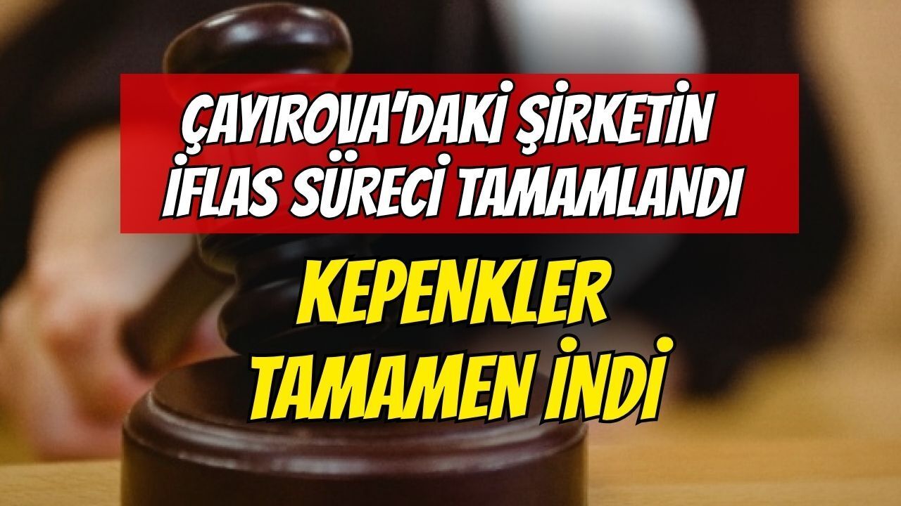 Çayırova'daki Şirketin İflas Süreci Tamamlandı: Kepenkler Tamamen İndi