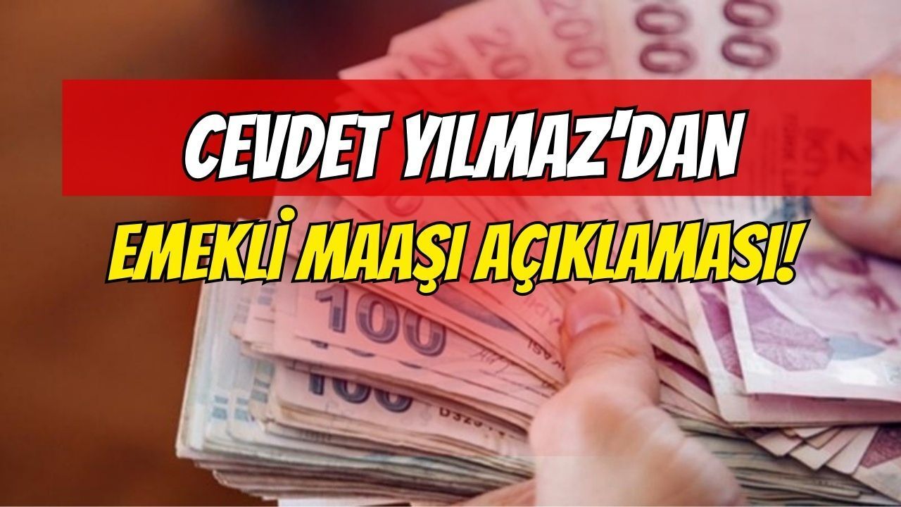 CEVDET YILMAZ’DAN KRİTİK AÇIKLAMA! EN DÜŞÜK EMEKLİ MAAŞI İÇİN GÖZLER MECLİSTE