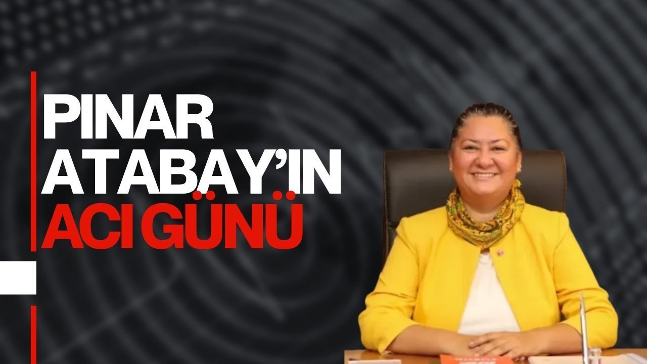 CHP Kocaeli eski yöneticisi Pınar Atabay’ın acı günü