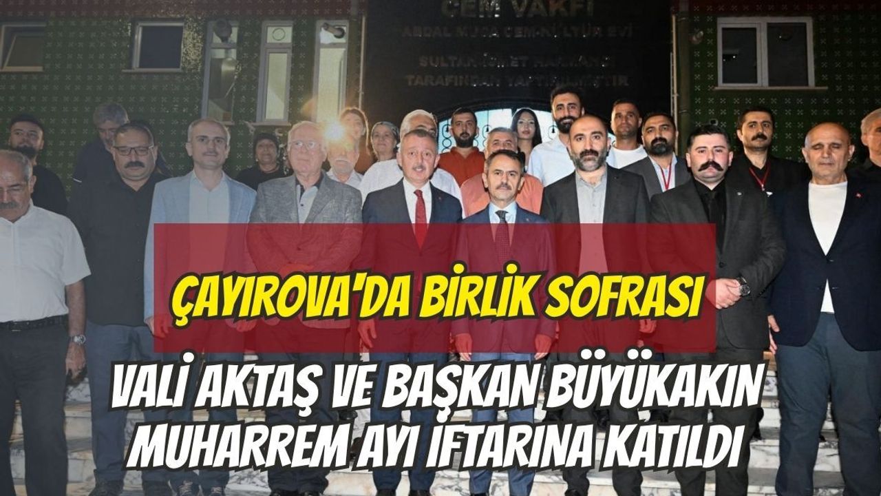 Çayırova'da Birlik Sofrası: Vali Aktaş ve Başkan Büyükakın Muharrem Ayı İftarına Katıldı