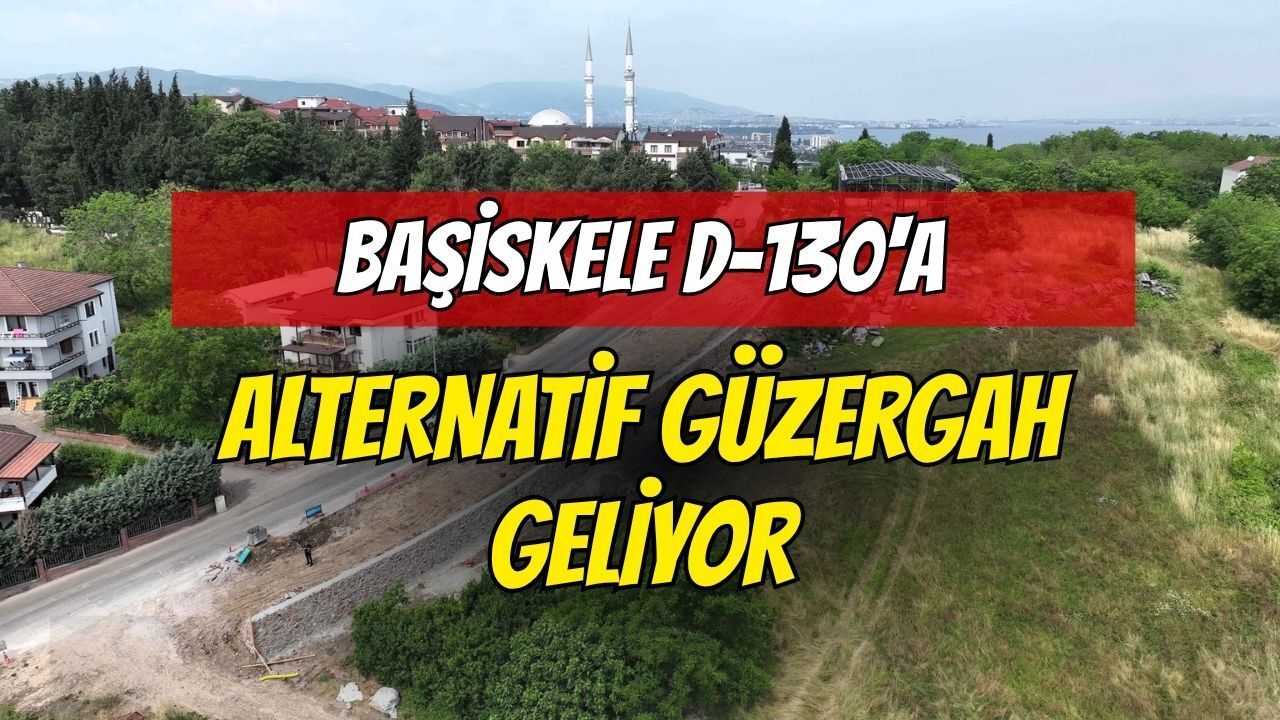 Başiskele D-130'a Alternatif Güzergah Geliyor