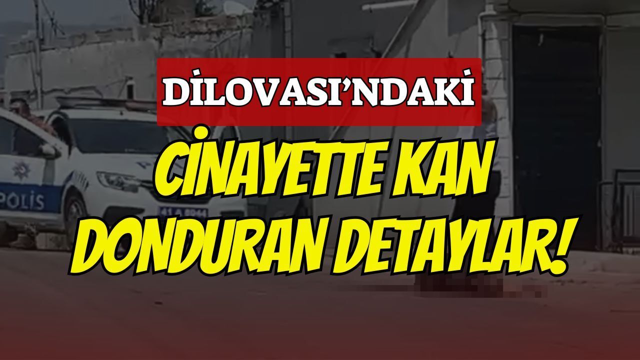 Dilovası'ndaki Kadın Cinayetinde Kan Donduran Detaylar