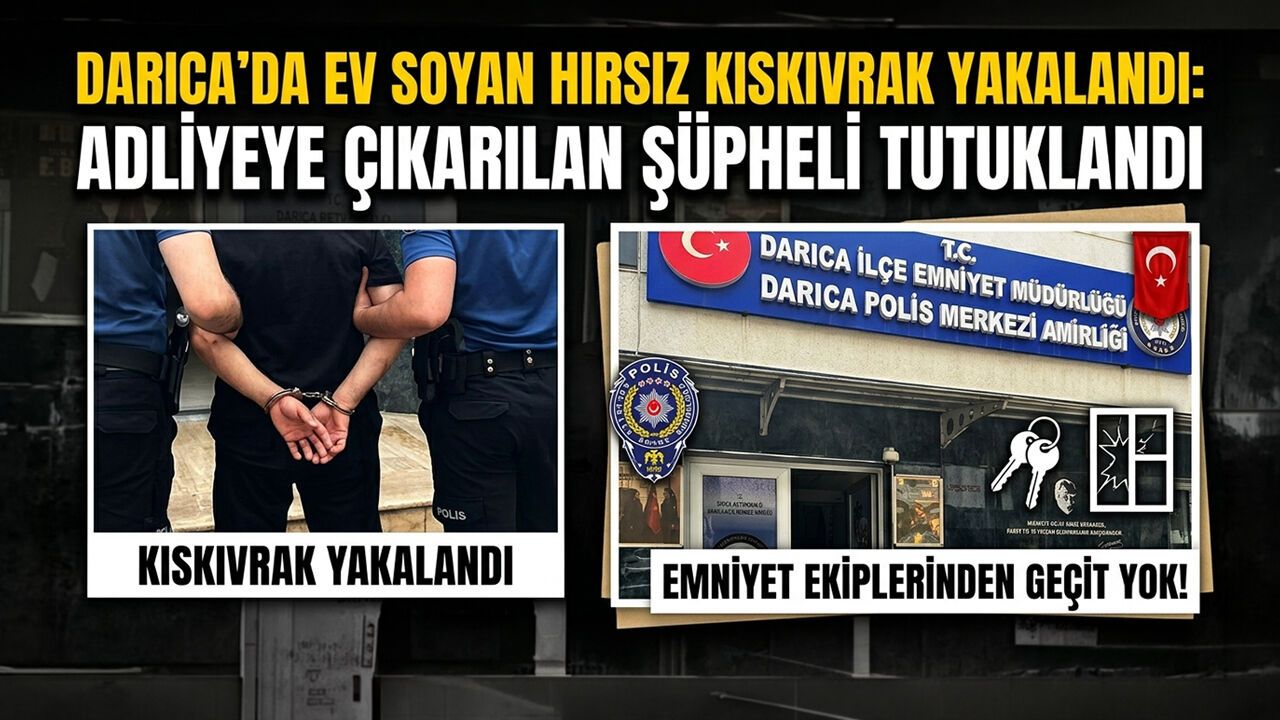 Darıca'da Ev Soyan Hırsız Kıskıvrak Yakalandı: Adliyeye Çıkarılan Şüpheli Tutuklandı