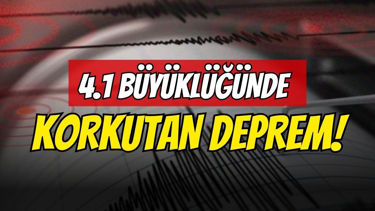 4.1 Büyüklüğünde Korkutan Deprem!