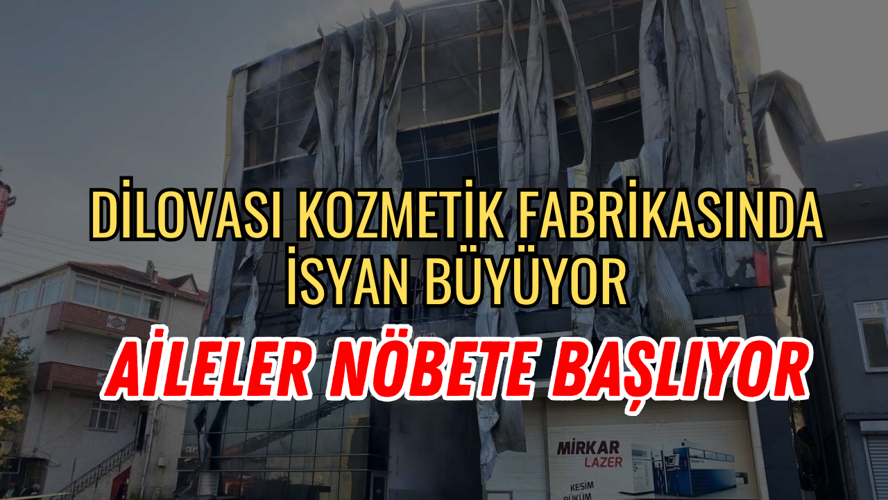 Dilovası'ndaki Kozmetik Faciasında İsyan Büyüyor: Aileler Nöbete Başlıyor