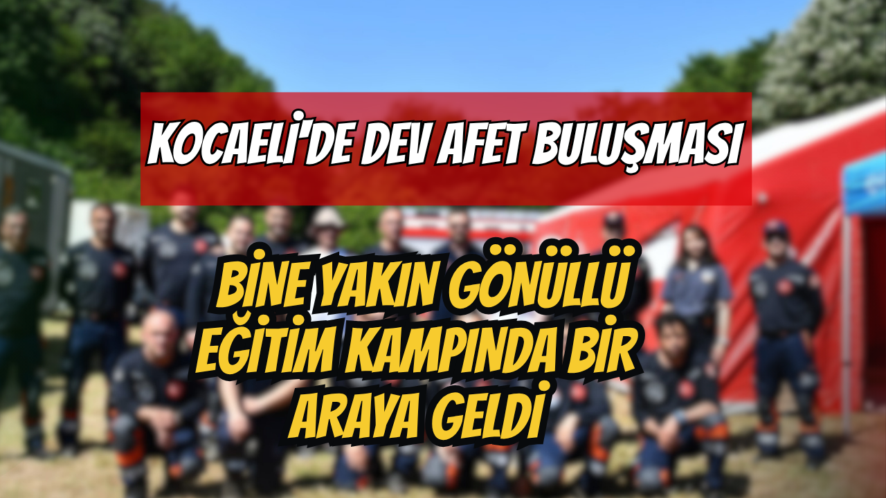 Kocaeli'de Dev Afet Buluşması: Bine Yakın Gönüllü Eğitim Kampında Bir Araya Geldi