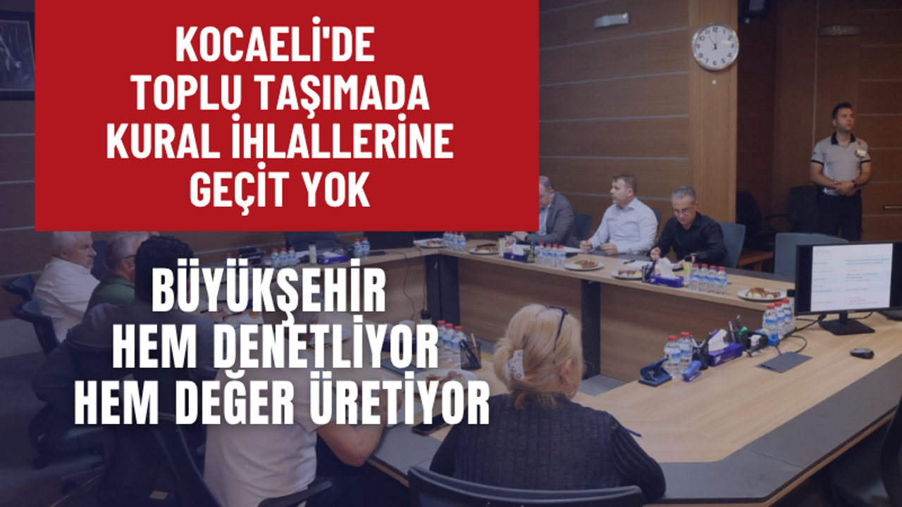 Kocaeli'de Toplu Taşımada Kural İhlallerine Geçit Yok
