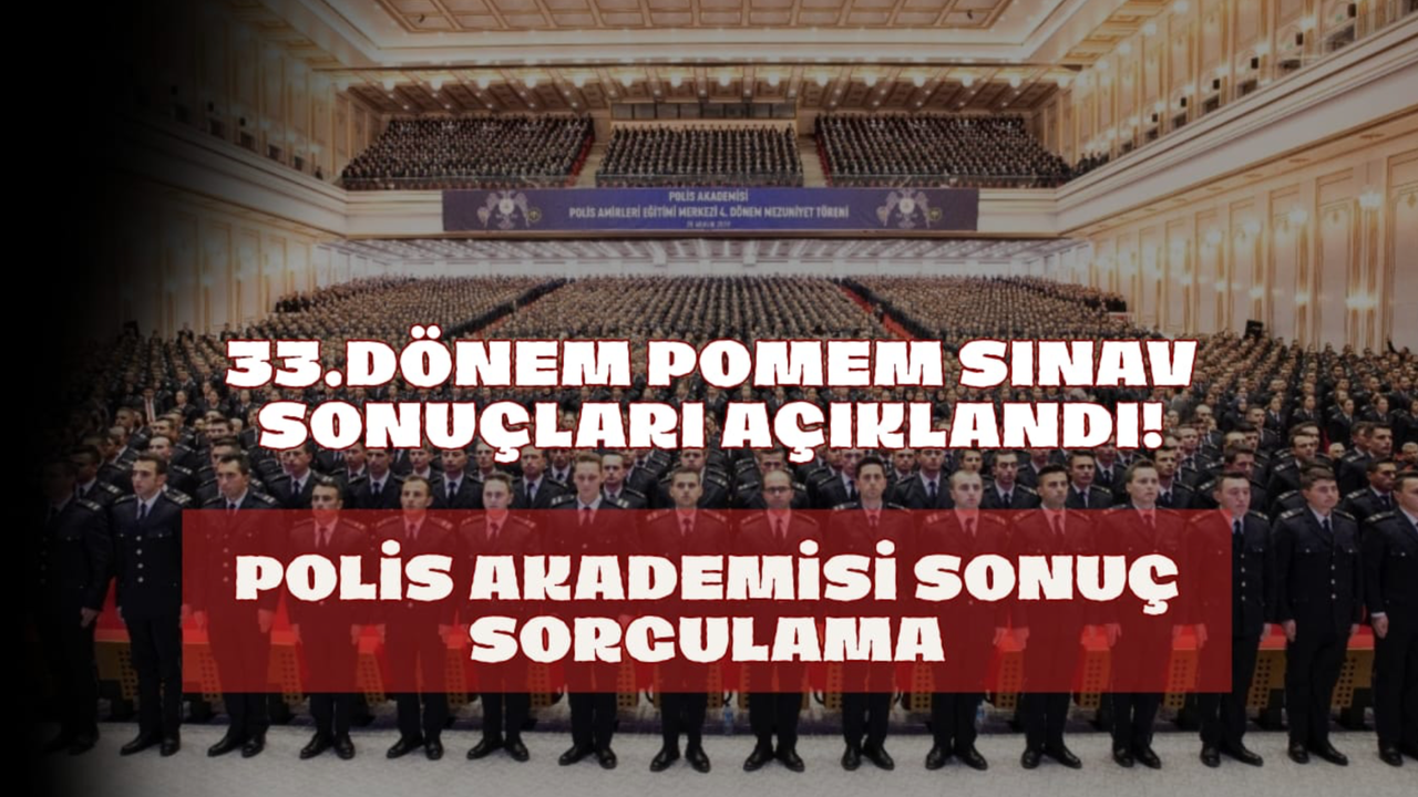 33. Dönem POMEM Sınav Sonuçları Açıklandı! Polis Akademisi Sonuç Sorgulama