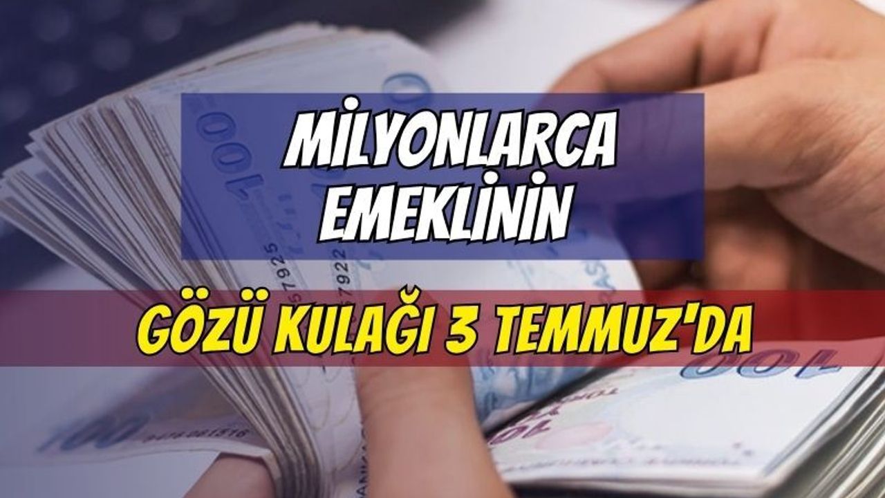 Milyonlarca Emeklinin Gözü Kulağı 3 Temmuz'da: 5 Aylık %16,61 Zam Cepte, İşte Masadaki 3 Yeni Senaryo!