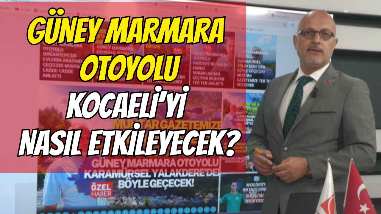 GÜNEY MARMARA OTOYOLU KOCAELİ’Yİ NASIL ETKİLEYECEK?