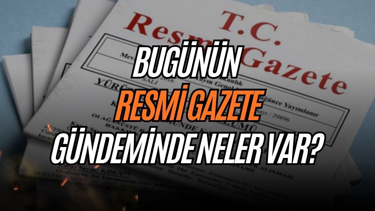 Hukuk ve Eğitim Dünyasında Yeni Kararlar: Bugünün Resmî Gazete Gündeminde Neler Var?