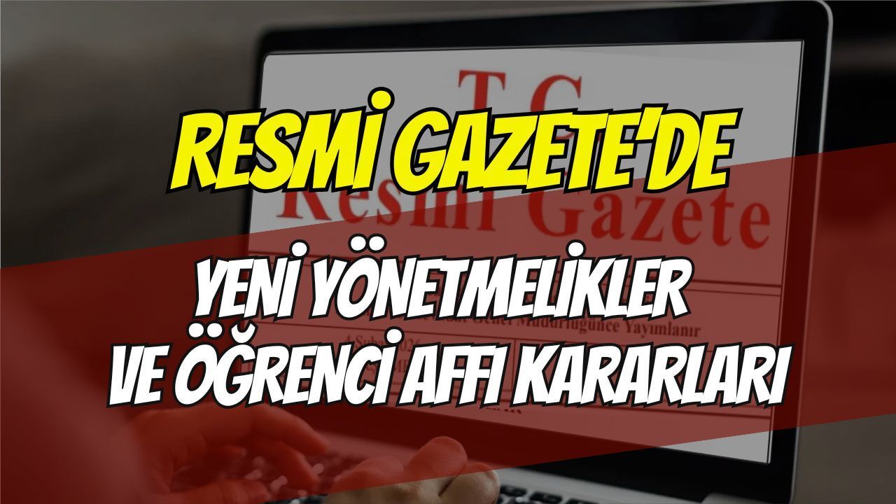Resmî Gazete’de Bugün: AYM’den 3 Yeni Karar, Üniversitelere Yeni Yönetmelikler ve Öğrenci Affı Detayları