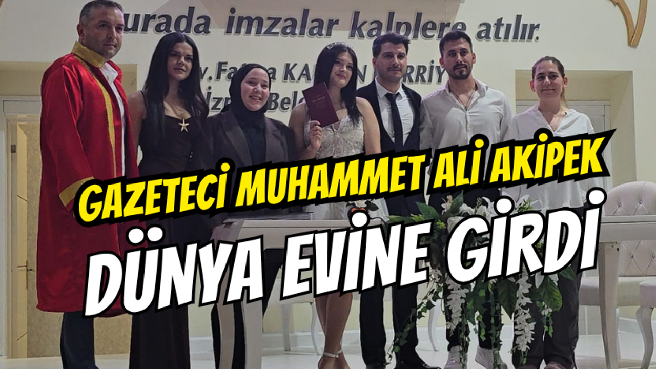 Kocaeli Basınından Mutlu Haber: Gazeteci Muhammet Ali Akipek Dünya Evine Girdi