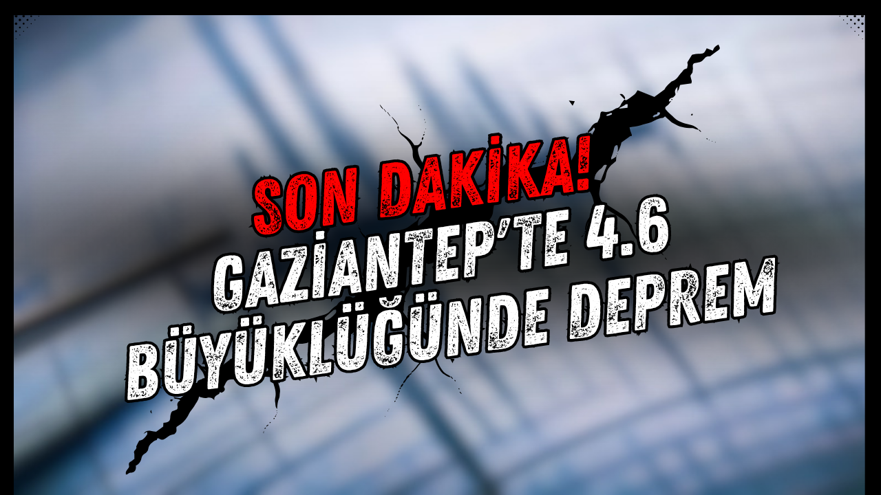 Gaziantep'te 4.6 büyüklüğünde deprem