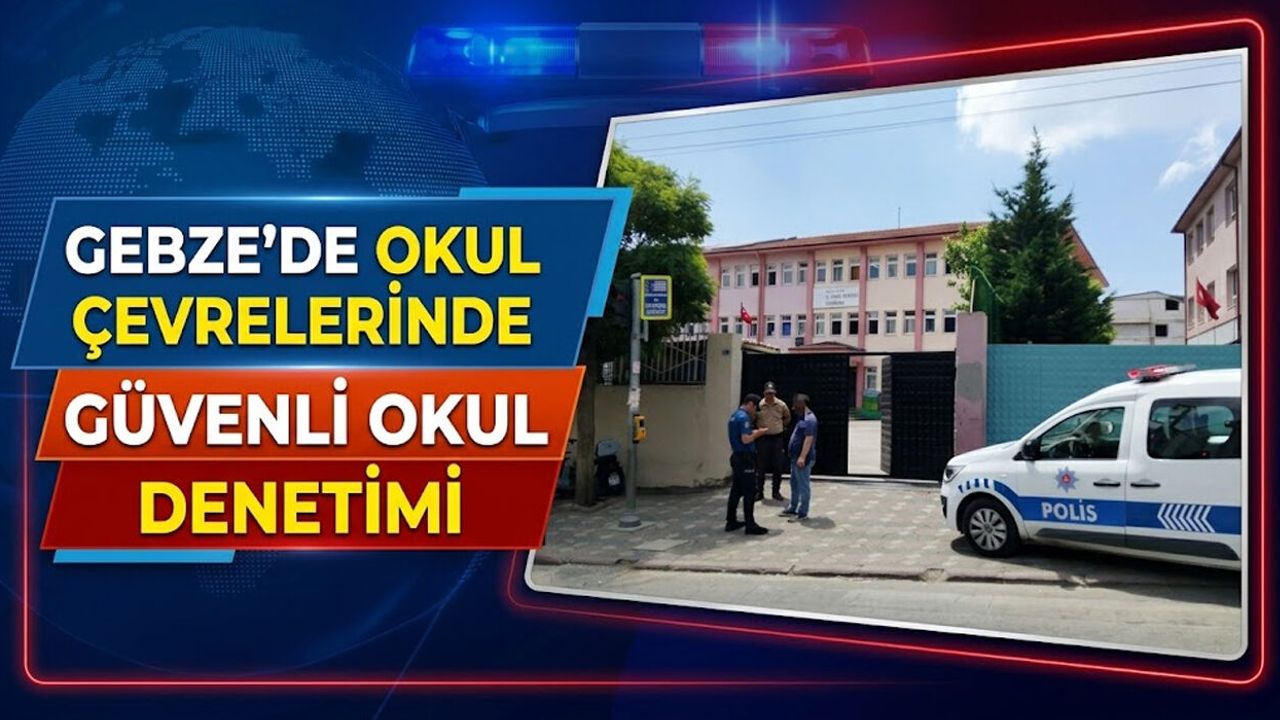 Gebze’de Okul Çevrelerinde Güvenli Okul Denetimi