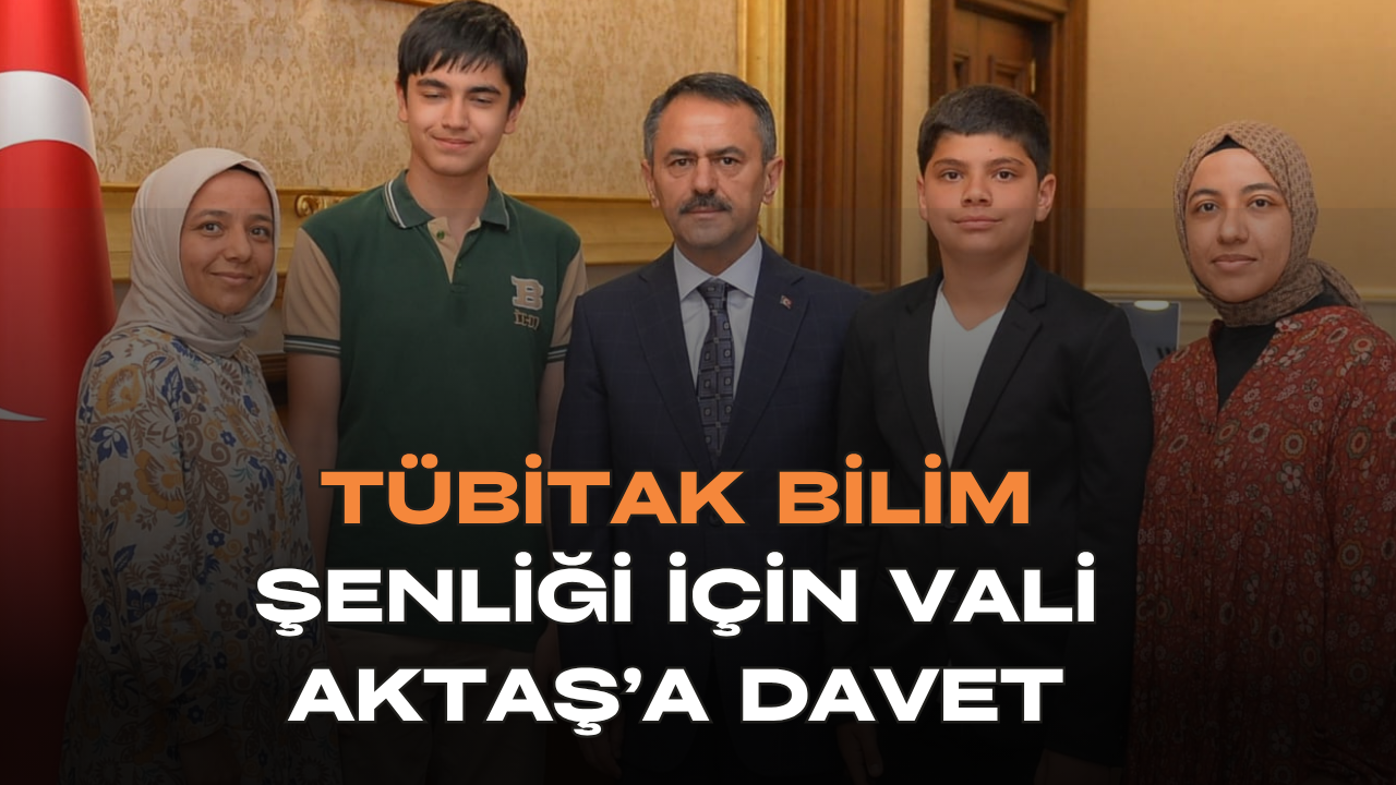 TÜBİTAK Bilim Şenliği İçin Vali Aktaş’a Davet