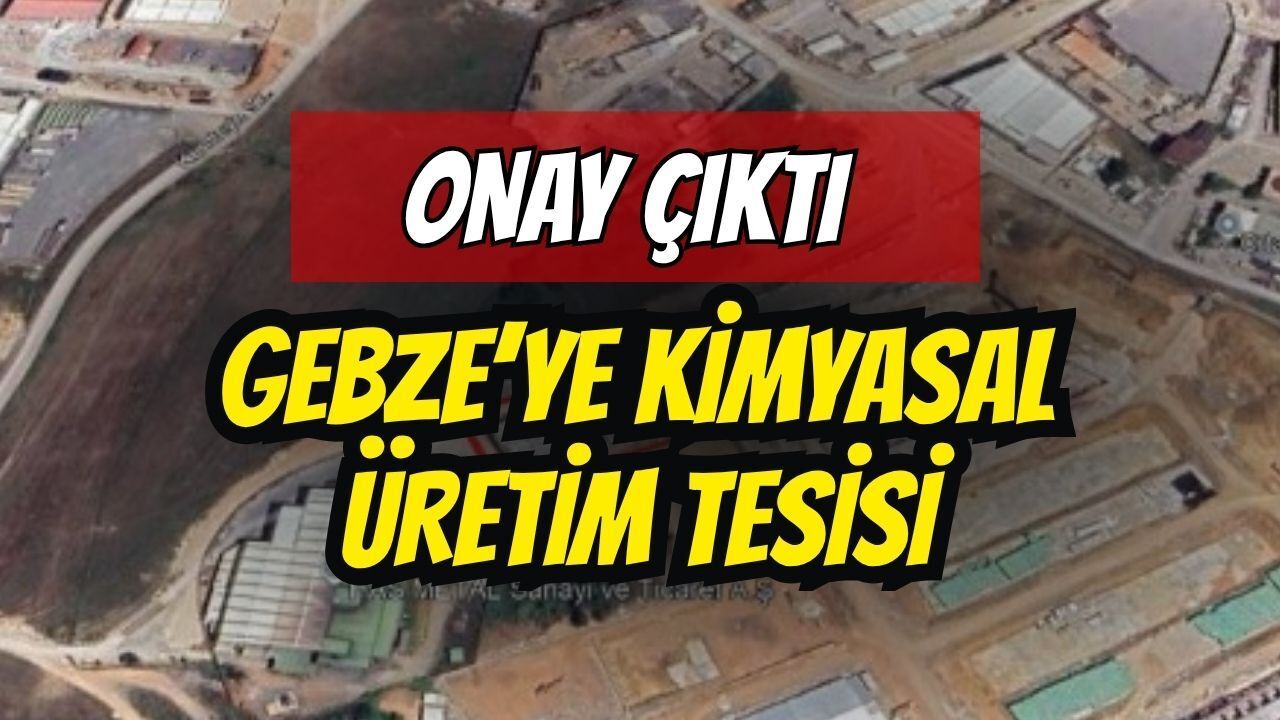 Gebze'ye Kimyasal Üretim Tesisi: Onay Çıktı