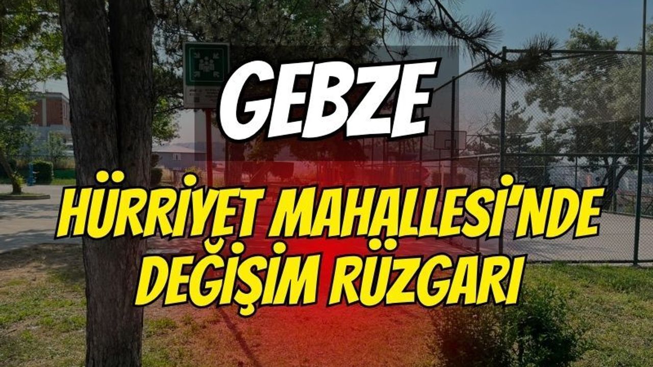 Gebze Hürriyet Mahallesi Değişime Hazırlanıyor: İmar Planları İçin Geri Sayım Başladı