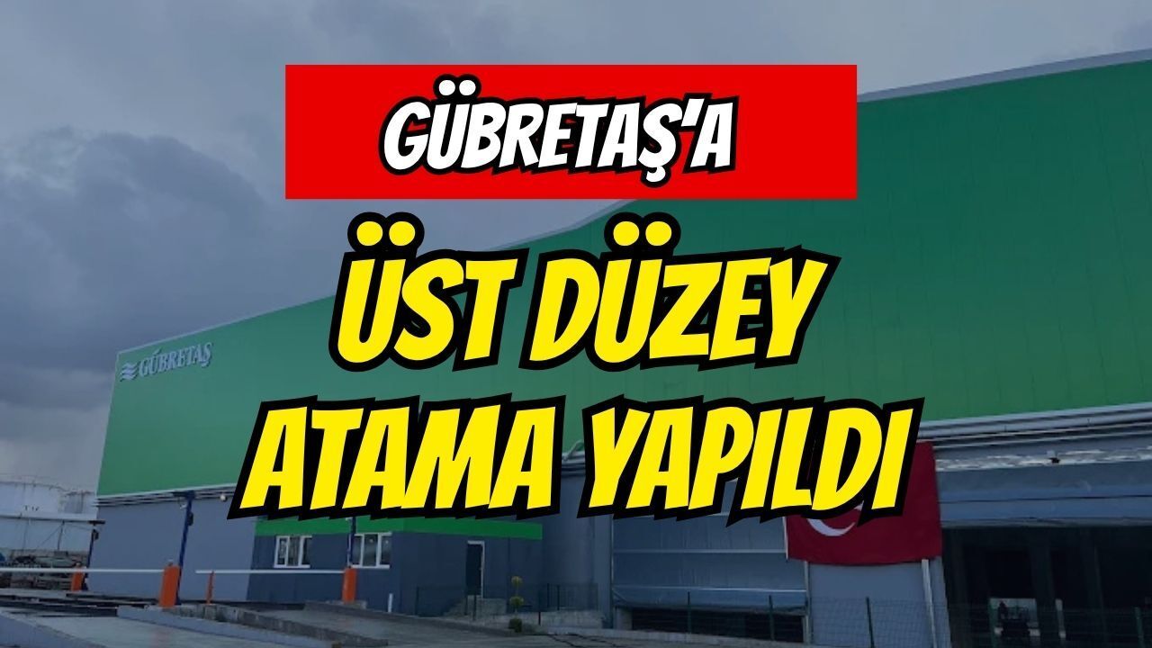 GÜBRETAŞ'a Üst Düzey Yönetici Ataması Yapıldı