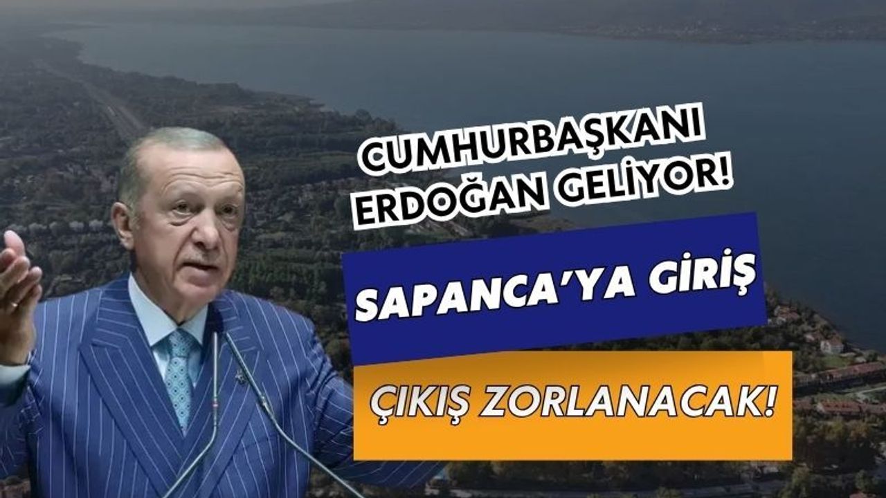 Sapanca'ya Giriş-Çıkışlara Cumhurbaşkanı Erdoğan Ayarı Geliyor