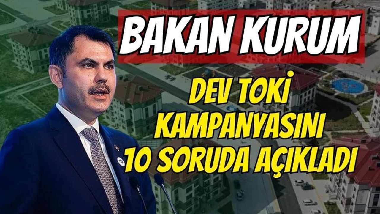 TOKİ’den Kura Yok, Ön Başvuru Yok 64 İlde 20 Bin Konut! Bakan Kurum Dev Kampanyayı 10 Soruda Açıkladı
