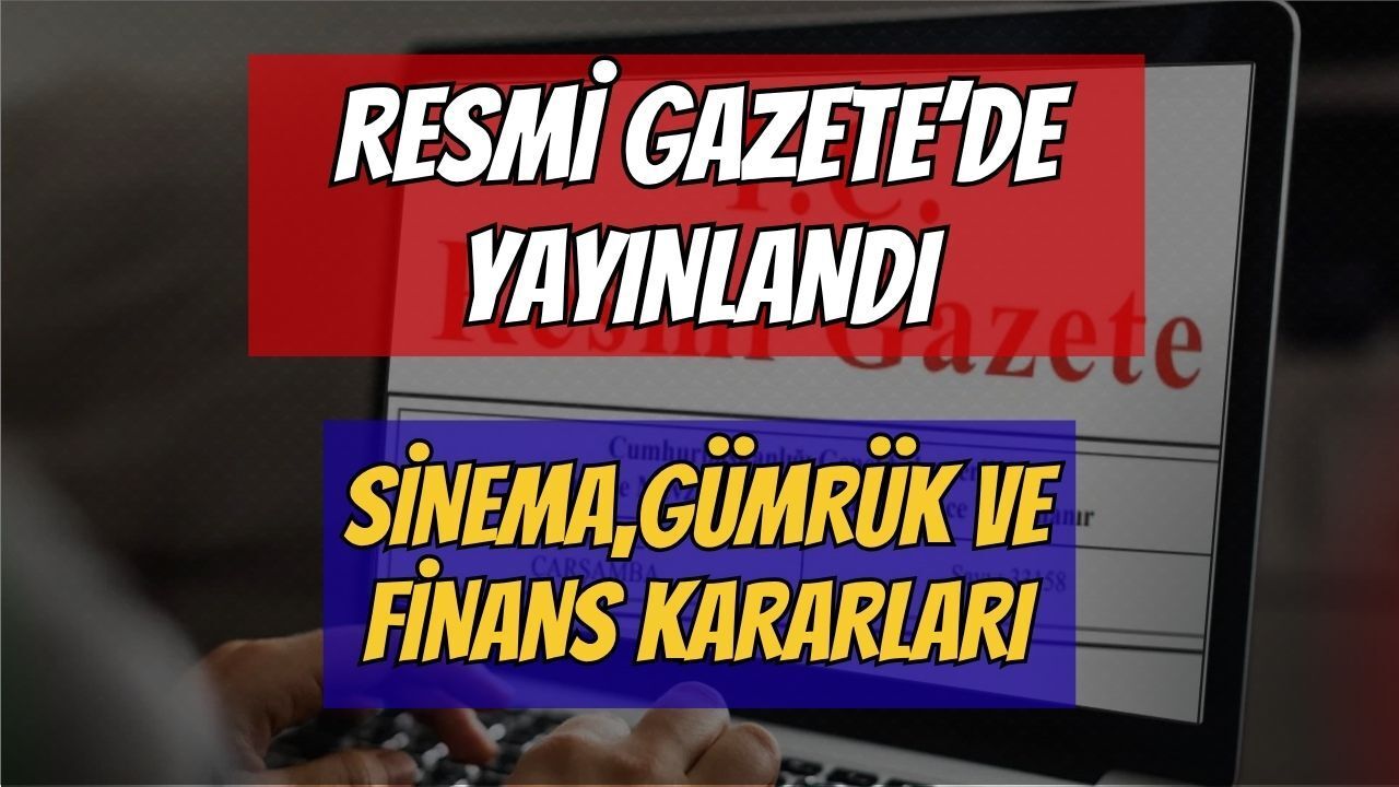 18 Haziran 2026 Resmi Gazete Yayımlandı: Sinema, Gümrük ve Finans Sektöründe Dev Değişiklikler!