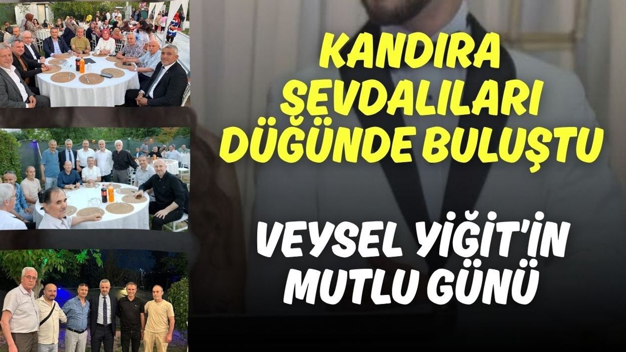 Kandıra Sevdalıları Bu Düğünde Buluştu: Veysel Yiğit’in Mutlu Günü