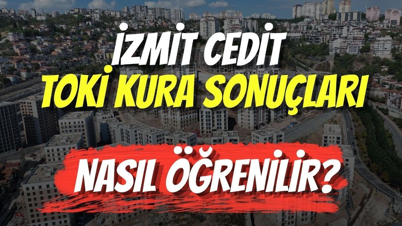 İzmit Cedit TOKİ Kura Sonuçları Nasıl Öğrenilir?