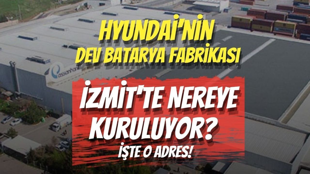 Hyundai'nin Dev Batarya Fabrikası İzmit'te Nereye Kuruluyor? İşte O Adres