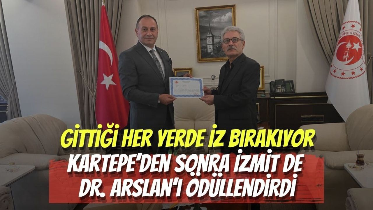 Gittiği Her Yerde İz Bırakıyor: Kartepe’den Sonra İzmit de Dr. Arslan’ı Ödüllendirdi
