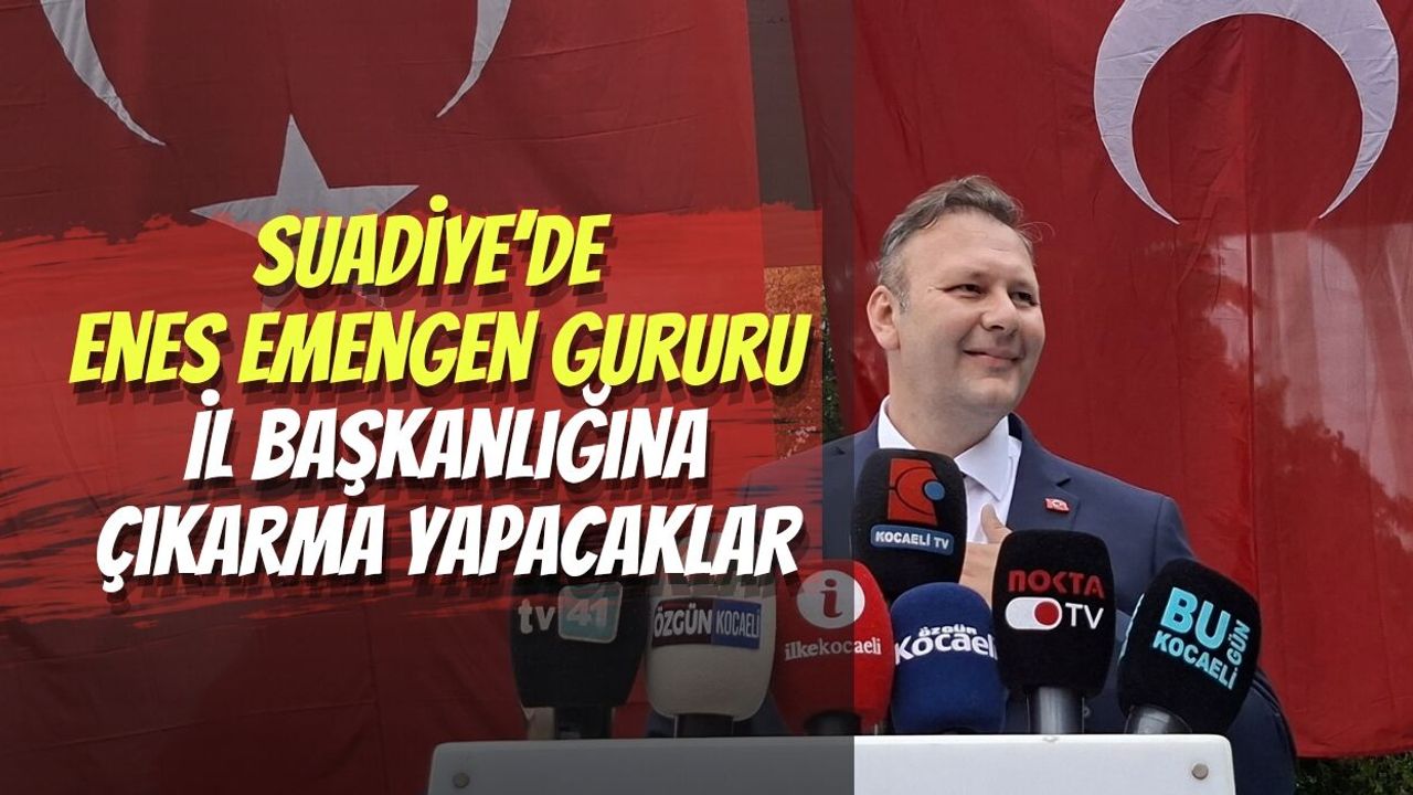 Kartepe Suadiye’de Enes Emengen Gururu: İl Başkanlığına Çıkarma Yapacaklar
