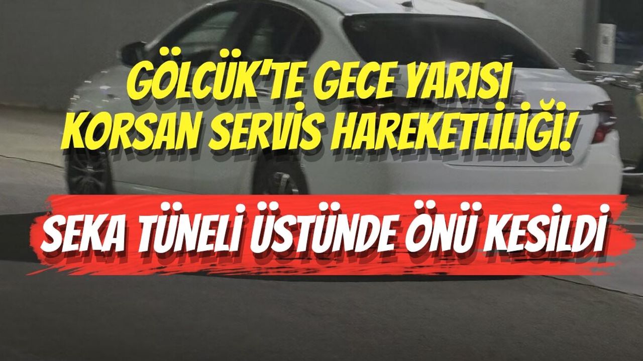 Gölcük’te Gece Yarısı Korsan Servis Hareketliliği! Seka Tüneli Üstünde Önü Kesildi