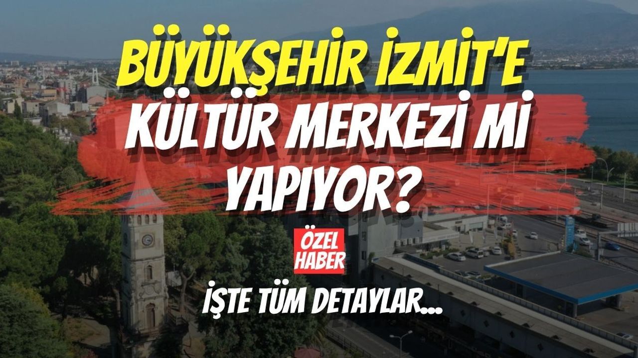 Büyükşehir İzmit’e Kültür Merkezi mi Yapıyor? İşte Tüm Detaylar...
