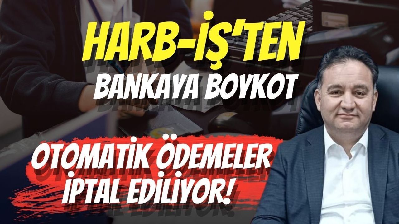 Harb-İş’ten Bankaya Boykot: Otomatik Ödemeler İptal Ediliyor