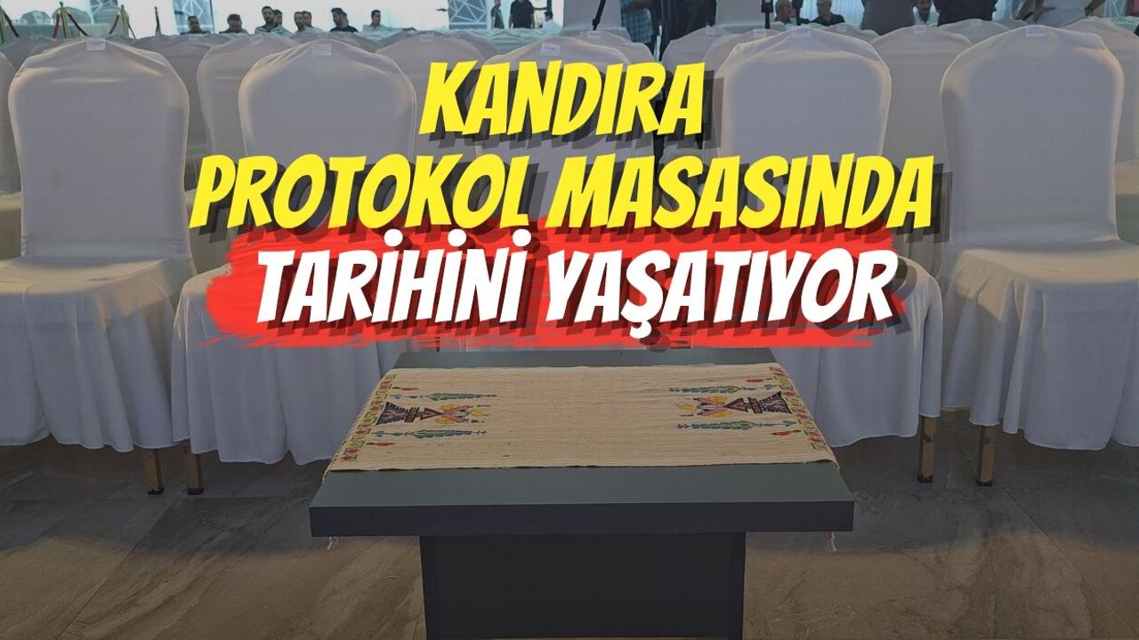 Kandıra Protokol Masasında Tarihini Yaşatıyor