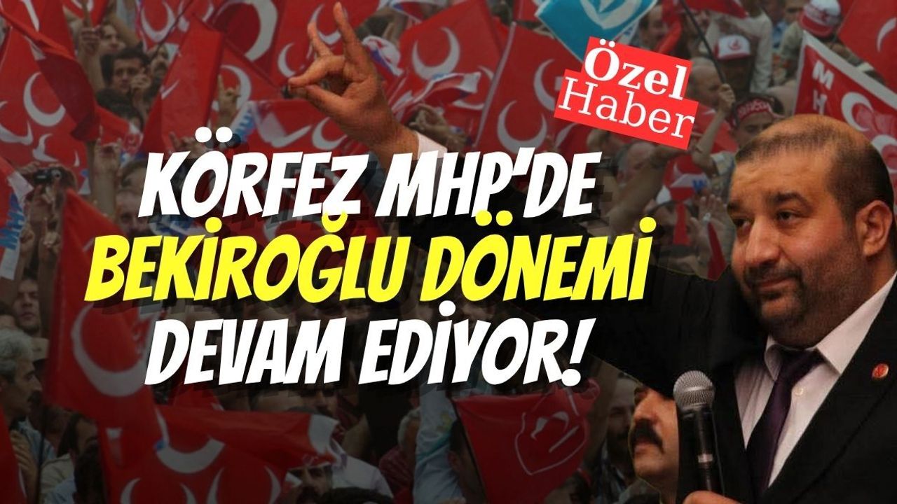 Körfez MHP’de Bekiroğlu Dönemi Devam Ediyor