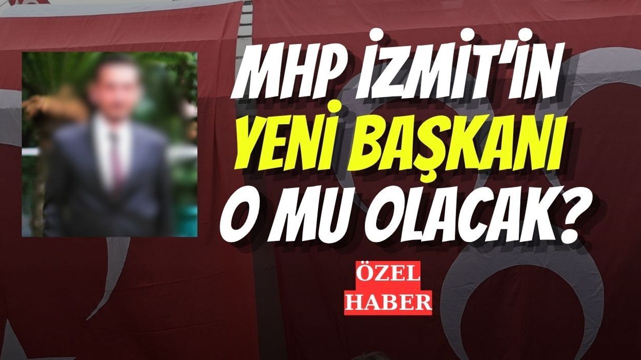 MHP İzmit’in Yeni Başkanı O mu Olacak?
