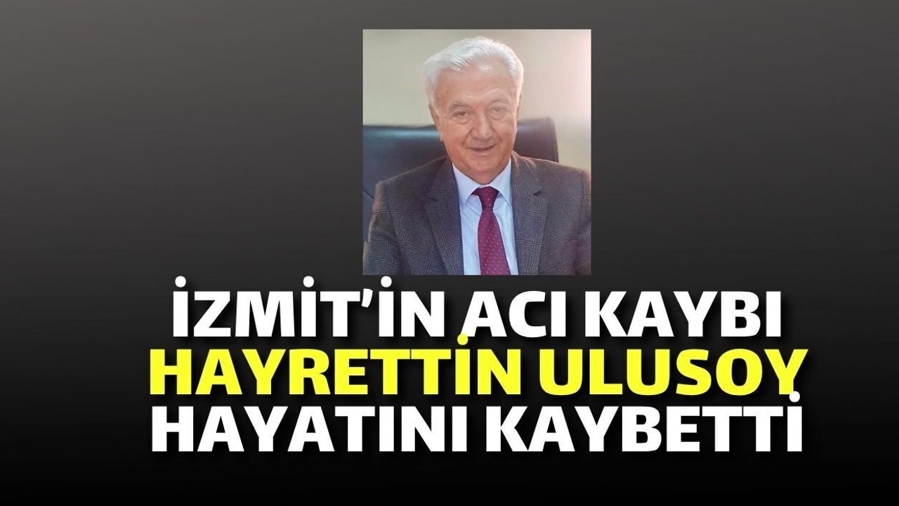 İzmit’in Acı Kaybı: Hayrettin Ulusoy Hayatını Kaybetti