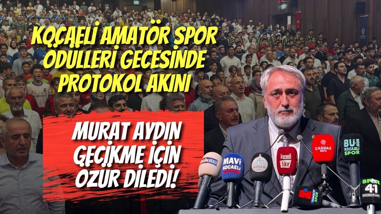 Kocaeli Amatör Spor Ödülleri Gecesinde Protokol Akını: Murat Aydın Gecikme İçin Özür Diledi