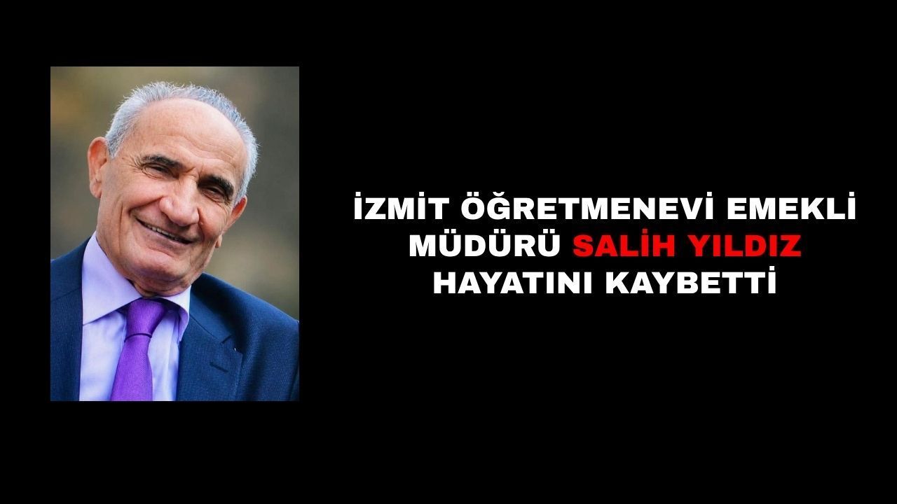 İzmit Öğretmenevi Emekli Müdürü Salih Yıldız Hayatını Kaybetti