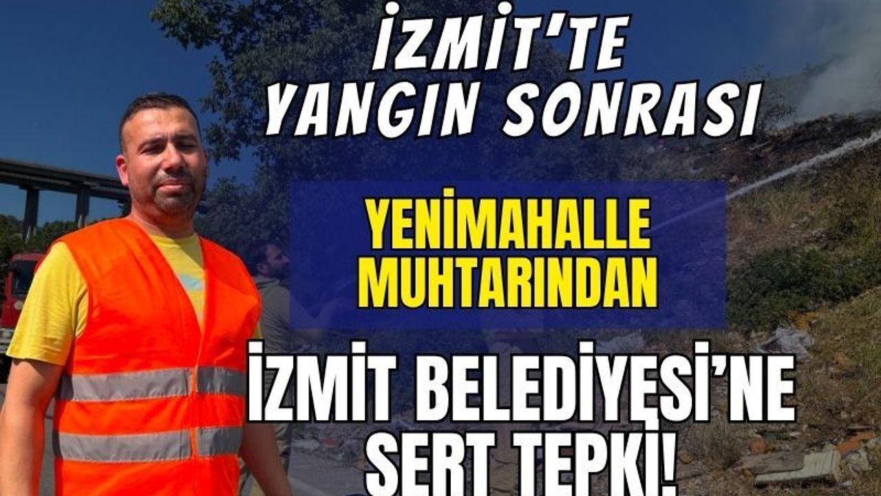 İzmit'te Korkutan Yangın Kontrol Altında! Yenimahalle Muhtarı Gökhan Lençper’den İzmit Belediyesi’ne Sert Tepki
