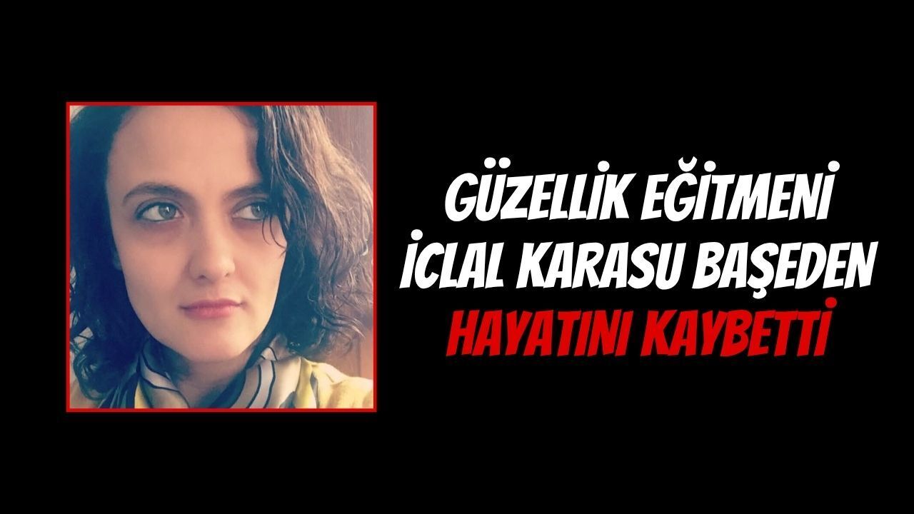 İzmit'te Güzellik Eğitmeni İclal Karasu Başeden Vefat Etti