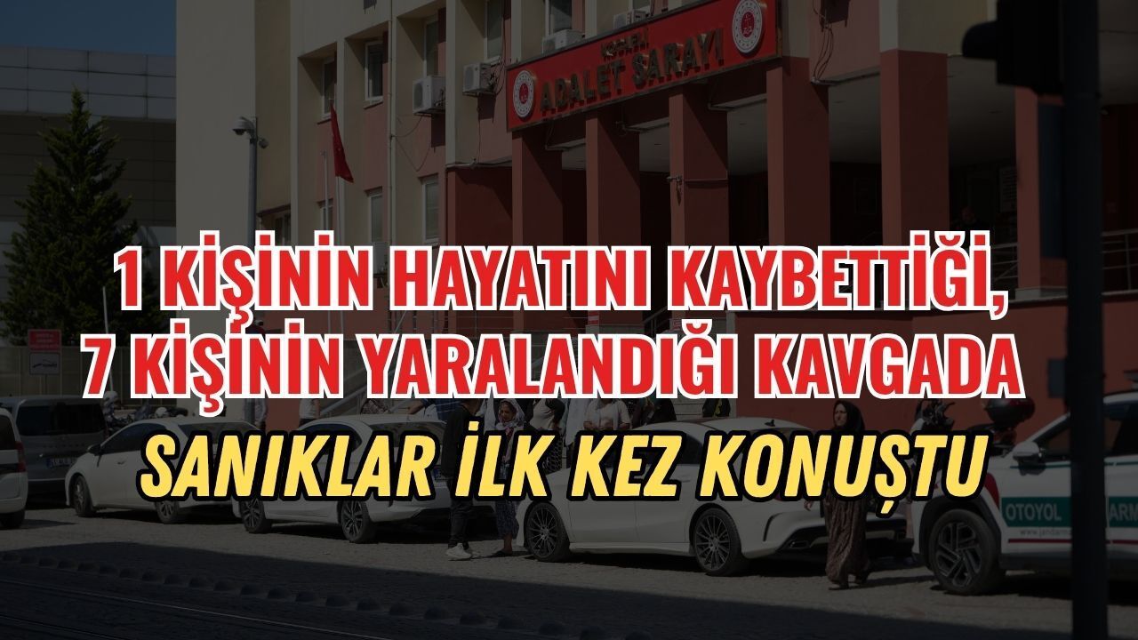 İzmit'te 1 Kişinin Hayatını Kaybettiği 7 Kişinin Yaralandığı Kavgada Sanıklar İlk Kez Konuştu